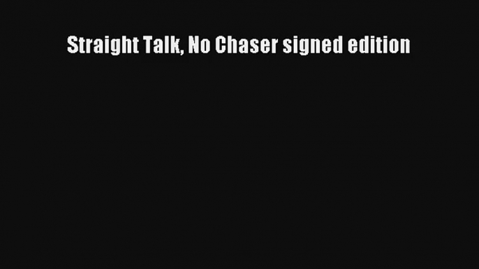 [PDF Download] Straight Talk No Chaser signed edition [PDF] Online