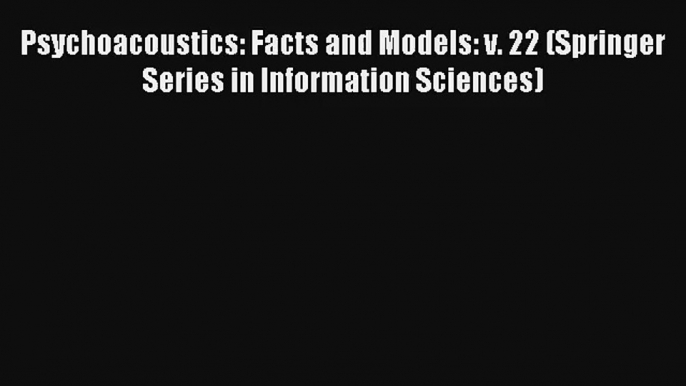 [PDF Download] Psychoacoustics: Facts and Models: v. 22 (Springer Series in Information Sciences)