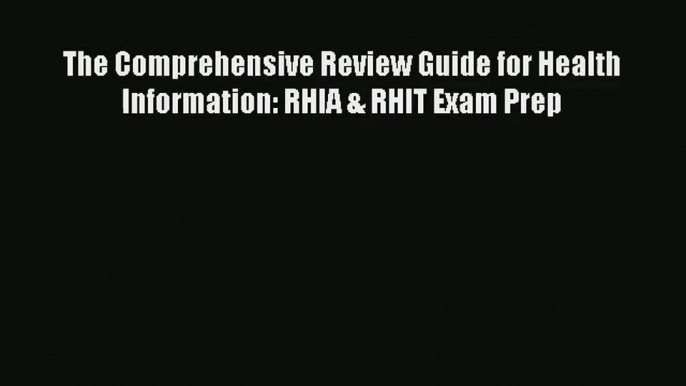 Read The Comprehensive Review Guide for Health Information: RHIA & RHIT Exam Prep# Ebook Online