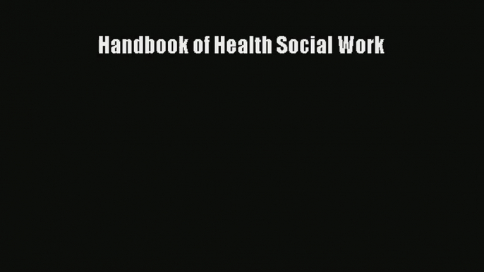 Download Handbook of Health Social Work# PDF Free