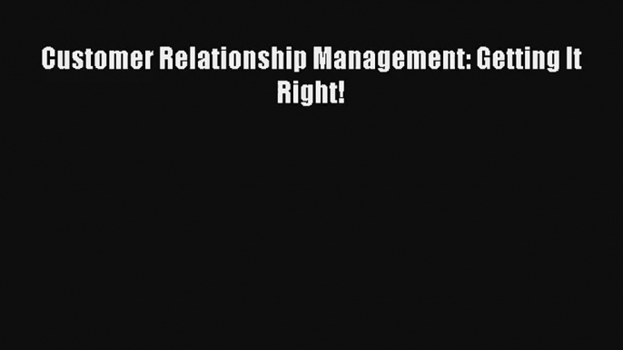 Download Customer Relationship Management: Getting It Right!# Ebook Free