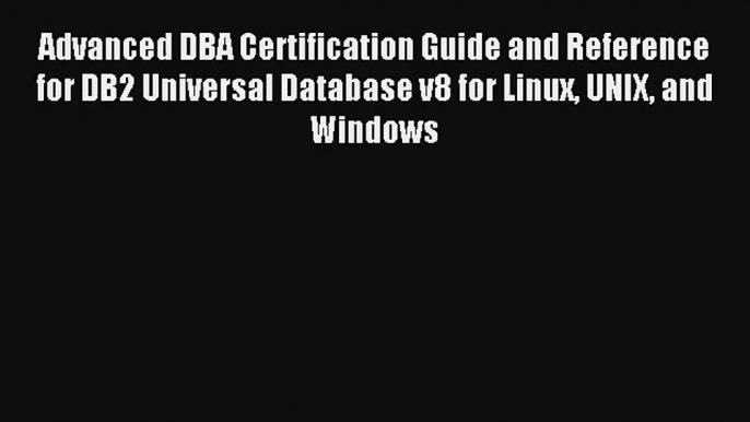 Read Advanced DBA Certification Guide and Reference for DB2 Universal Database v8 for Linux