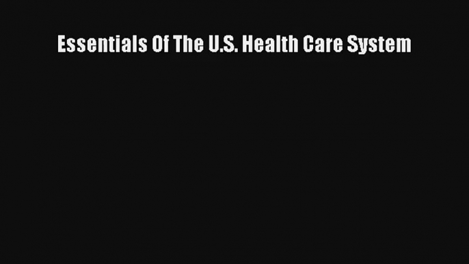 Essentials Of The U.S. Health Care System Read Online