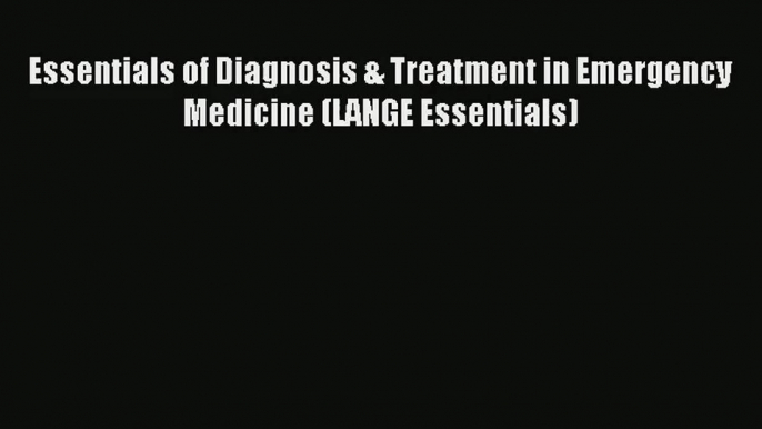 [PDF Download] Essentials of Diagnosis & Treatment in Emergency Medicine (LANGE Essentials)#