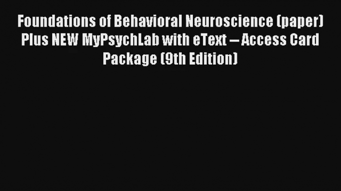 Foundations of Behavioral Neuroscience (paper) Plus NEW MyPsychLab with eText -- Access Card