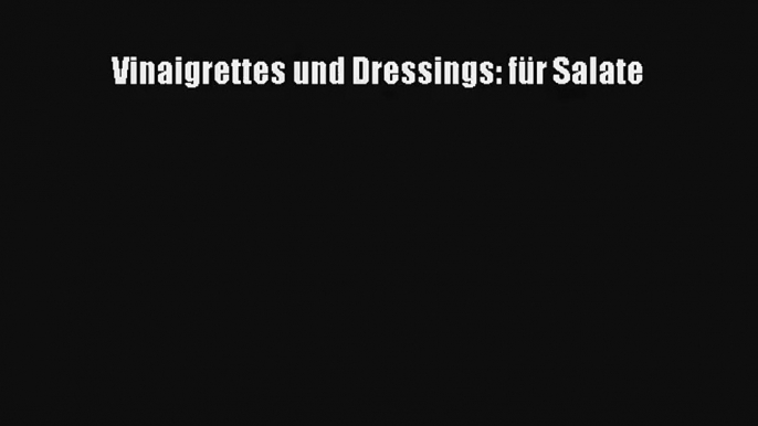 Vinaigrettes und Dressings: für Salate PDF Lesen