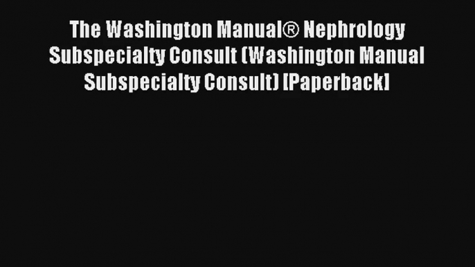 Read The Washington Manual® Nephrology Subspecialty Consult (Washington Manual Subspecialty