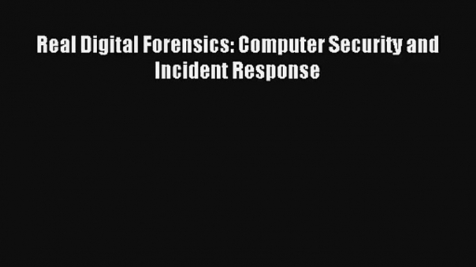 Read Real Digital Forensics: Computer Security and Incident Response# Ebook Free