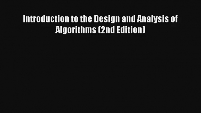 Download Introduction to the Design and Analysis of Algorithms (2nd Edition)# PDF Online