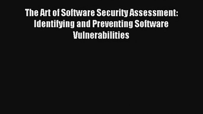 Read The Art of Software Security Assessment: Identifying and Preventing Software Vulnerabilities#