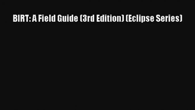 Read BIRT: A Field Guide (3rd Edition) (Eclipse Series)# Ebook Online