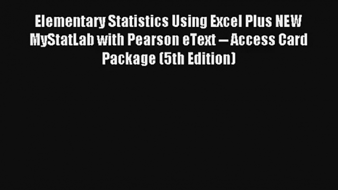 Download Elementary Statistics Using Excel Plus NEW MyStatLab with Pearson eText -- Access