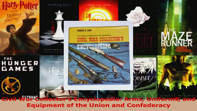 Read  Civil War Collectors Encyclopedia Arms Uniforms and Equipment of the Union and Ebook Free