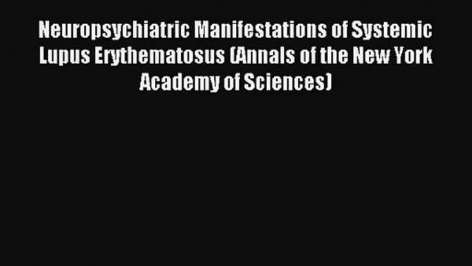 [PDF Download] Neuropsychiatric Manifestations of Systemic Lupus Erythematosus (Annals of the