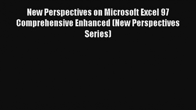 Read New Perspectives on Microsoft Excel 97 Comprehensive Enhanced (New Perspectives Series)#