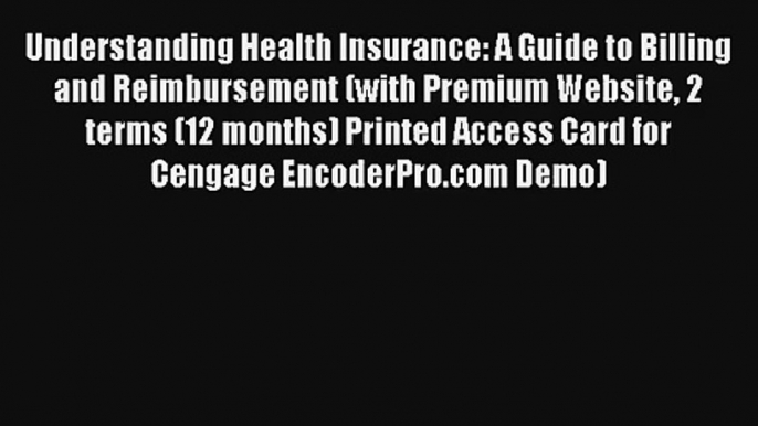 [PDF Download] Understanding Health Insurance: A Guide to Billing and Reimbursement (with Premium