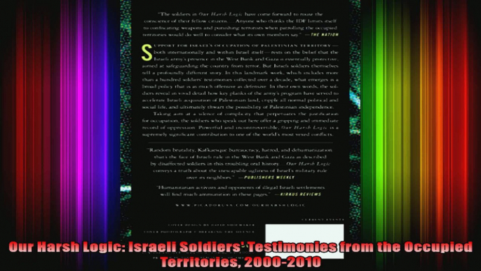 Our Harsh Logic Israeli Soldiers Testimonies from the Occupied Territories 20002010