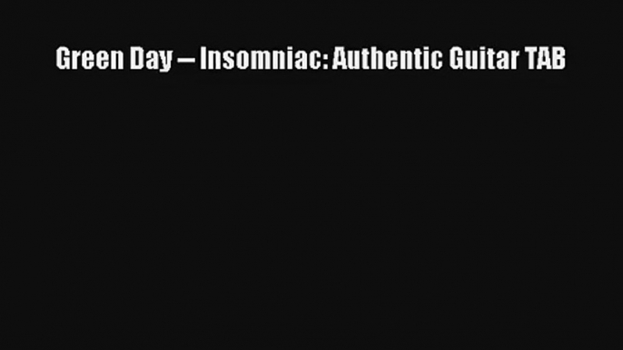 [PDF Download] Green Day -- Insomniac: Authentic Guitar TAB [PDF] Full Ebook