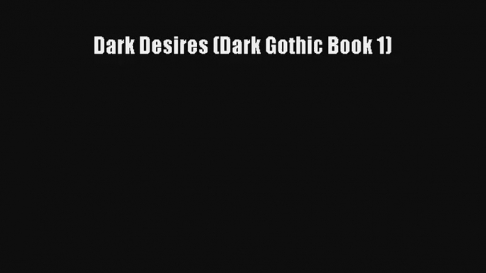 Dark Desires (Dark Gothic Book 1) [Read] Online