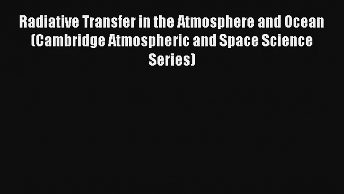 [PDF Download] Radiative Transfer in the Atmosphere and Ocean (Cambridge Atmospheric and Space