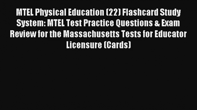 Read MTEL Physical Education (22) Flashcard Study System: MTEL Test Practice Questions & Exam