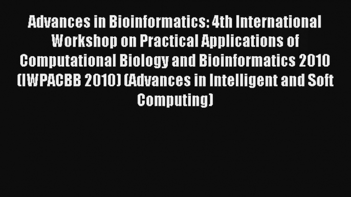 Advances in Bioinformatics: 4th International Workshop on Practical Applications of Computational