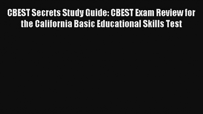 CBEST Secrets Study Guide: CBEST Exam Review for the California Basic Educational Skills Test