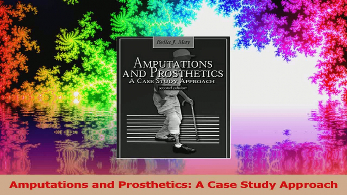 Amputations and Prosthetics A Case Study Approach Download