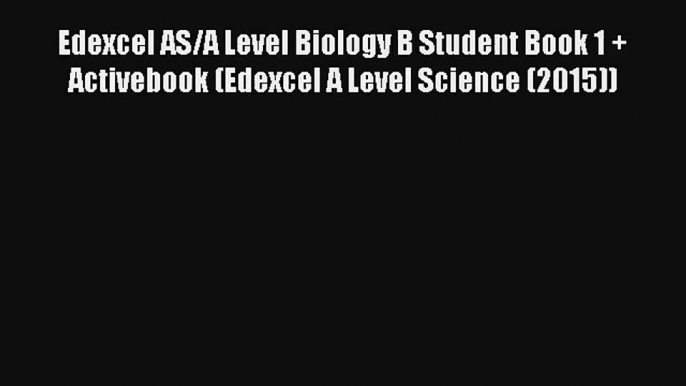 Edexcel AS/A Level Biology B Student Book 1 + Activebook (Edexcel A Level Science (2015)) [PDF