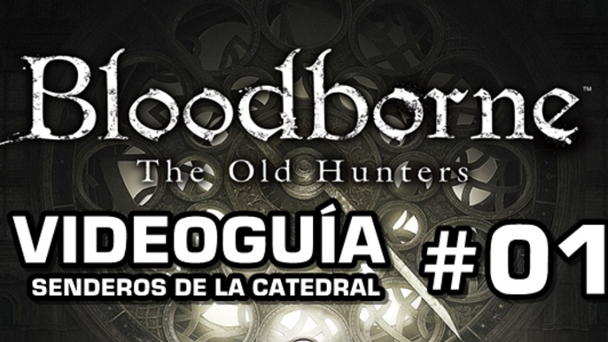 Bloodborne: The Old Hunters, Vídeo Guía: Senderos de la Catedral.