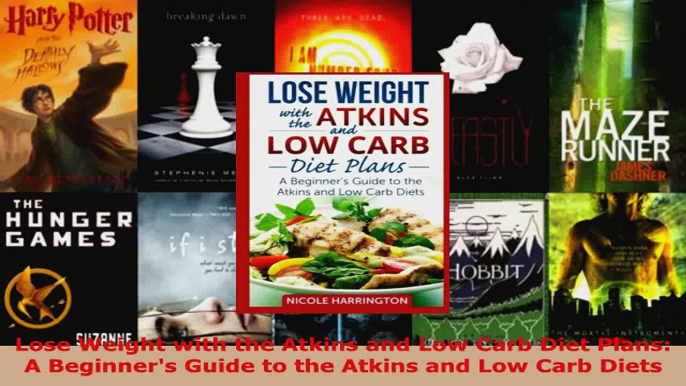 Read  Lose Weight with the Atkins and Low Carb Diet Plans A Beginners Guide to the Atkins and Ebook Free