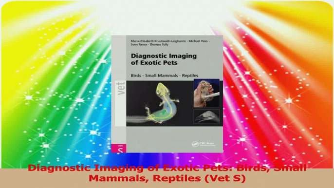 Diagnostic Imaging of Exotic Pets Birds Small Mammals Reptiles Vet S Read Online