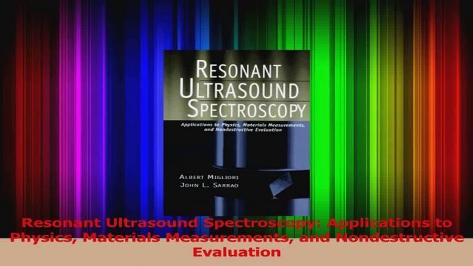 Download  Resonant Ultrasound Spectroscopy Applications to Physics Materials Measurements and Ebook Free