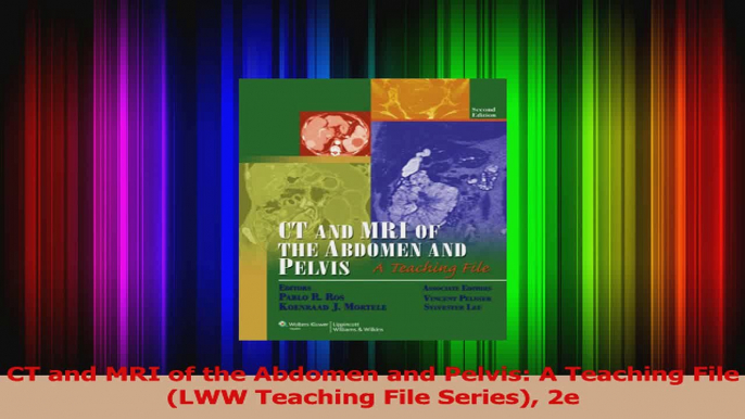 CT and MRI of the Abdomen and Pelvis A Teaching File LWW Teaching File Series 2e Read Online