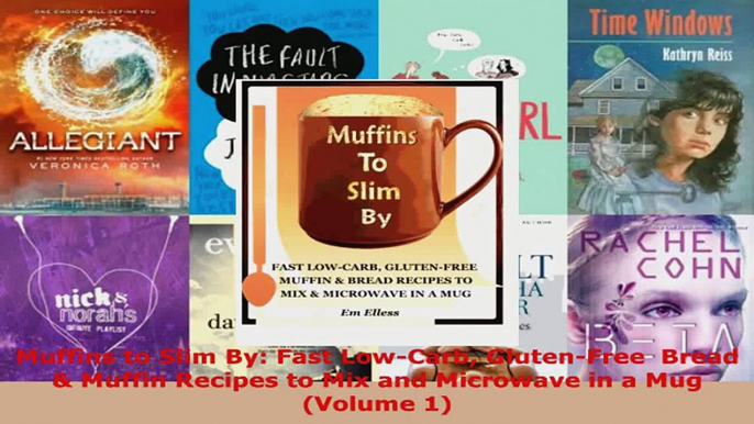 Download  Muffins to Slim By Fast LowCarb GlutenFree  Bread  Muffin Recipes to Mix and Microwave PDF Online