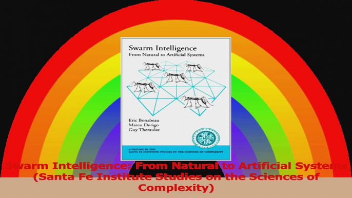 Swarm Intelligence From Natural to Artificial Systems Santa Fe Institute Studies on the Download