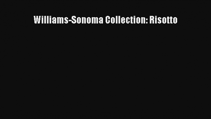 Download Williams-Sonoma Collection: Risotto# PDF Online