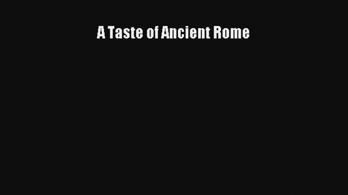 Read A Taste of Ancient Rome# Ebook Free