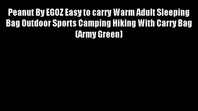 Peanut By EGOZ Easy to carry Warm Adult Sleeping Bag Outdoor Sports Camping Hiking With Carry