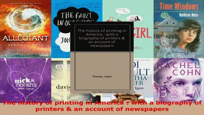 Read  The history of printing in America  with a biography of printers  an account of PDF Free