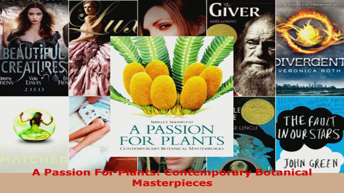 Read  A Passion For Plants Contemporary Botanical Masterpieces EBooks Online