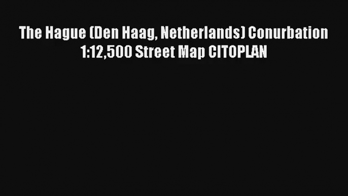 The Hague (Den Haag Netherlands) Conurbation 1:12500 Street Map CITOPLAN [Read] Full Ebook