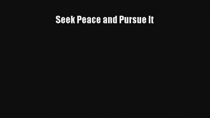 Seek Peace and Pursue It [Read] Online