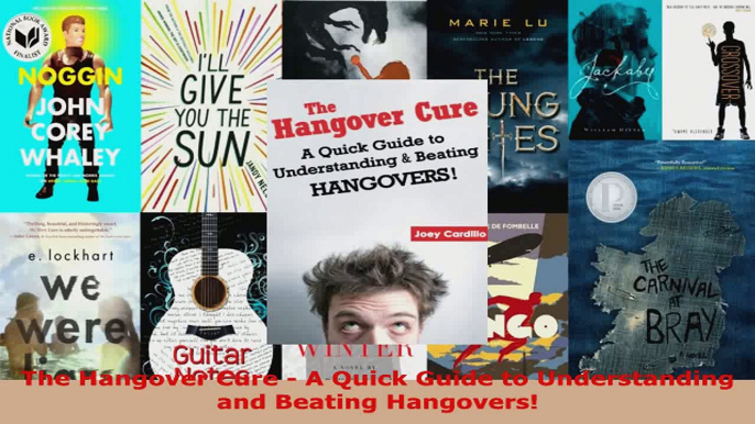Read  The Hangover Cure  A Quick Guide to Understanding and Beating Hangovers Ebook Free