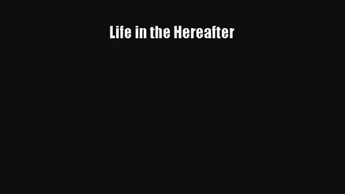 Life in the Hereafter [PDF Download] Online