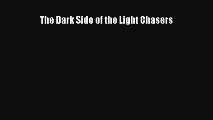 The Dark Side of the Light Chasers [Read] Full Ebook