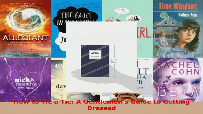 Read  How to Tie a Tie A Gentlemans Guide to Getting Dressed PDF Online