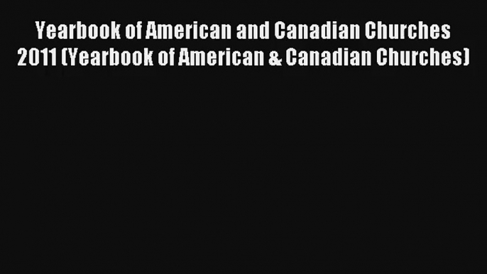 Yearbook of American and Canadian Churches 2011 (Yearbook of American & Canadian Churches)