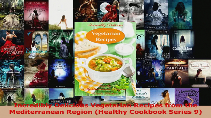 Read  Incredibly Delicious Vegetarian Recipes from the Mediterranean Region Healthy Cookbook Ebook Free