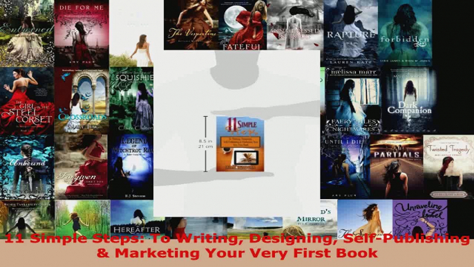 Read  11 Simple Steps To Writing Designing SelfPublishing  Marketing Your Very First Book PDF Online